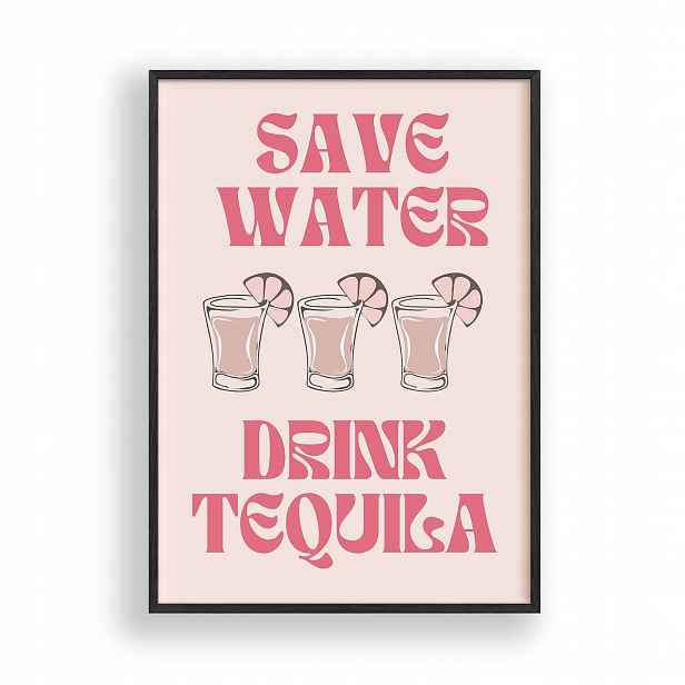 Obraz Save Water Drink Tequila Plakát Rámeček Dřevěný Černý 30x42 cm