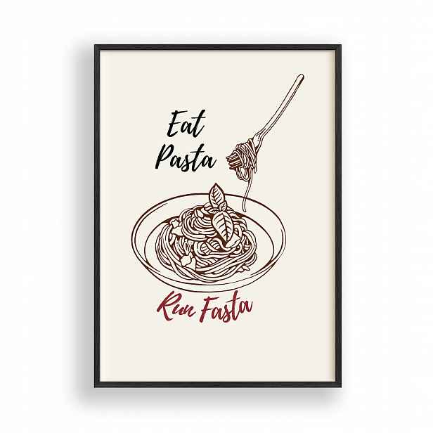 Obraz Eat Pasta Run Fast Plakát Kuchyně Rámeček Dřevěný Černý 30x42 cm
