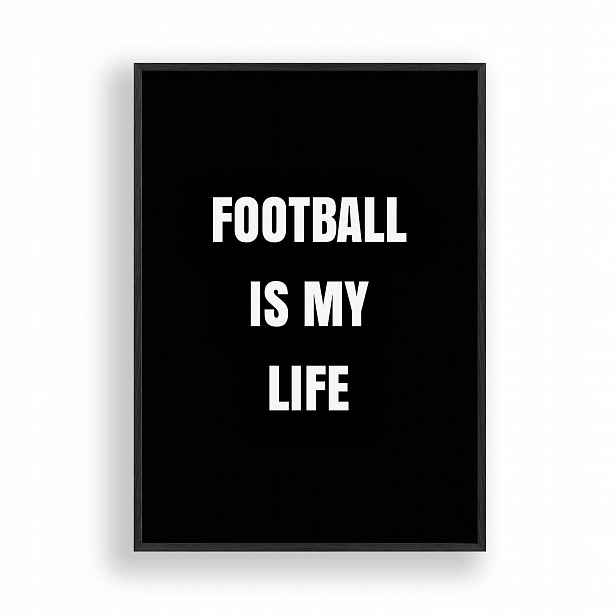 Obraz Football Is My Life Plakát Rámeček Dřevěný Černý 30x42 cm