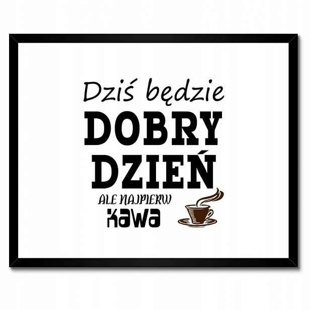 Plakáty v rámu 50x40 Dnes bude dobrý den