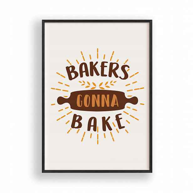 Obraz Bakers Gonna Bake Plakát Rámeček Dřevěný Černý 30x42 cm